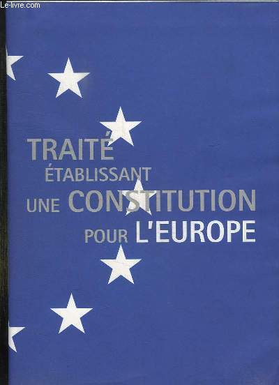 TRAITE ETABLISSANT UNE CONSTITUTION POUR L EUROPE.