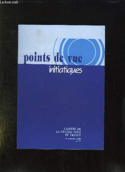 POINT DE VUE INITIATIQUES. CAHIERS DE LA GRANDE LOGE DE FRANCE N 71. SOMMAIRE: RABELAIS OU LA SAINTETE DU RIRE , LES DEVOIRS DE L HOMME VUS PAR UN FRANC MACON, LA GRANDE LOGE D AUJOURD HUI...