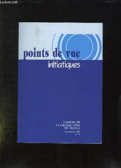 POINT DE VUE INITIATIQUES. CAHIERS DE LA GRANDE LOGE DE FRANCE N 75. SOMMAIRE: LA VOCATION UNIVERSELLE DE LA FRANC MACONNERIE, MONTESQIEU LE PHILOSOPHE OUBLIE, L OEIL MOUILLE DU POETE...