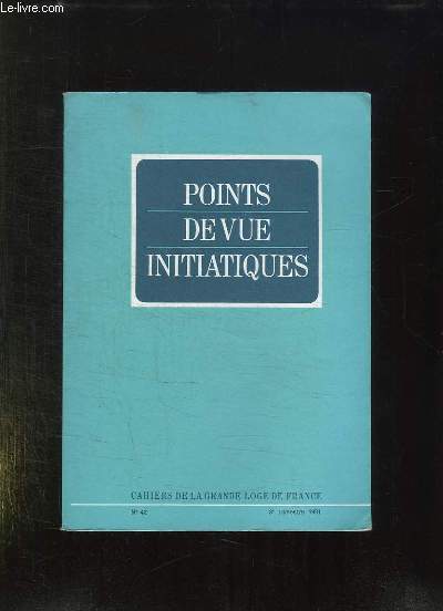 POINT DE VUE INITIATIQUES. CAHIERS DE LA GRANDE LOGE DE FRANCE N 42. SOMMAIRE: HOMMAGE A LA LUCIDITE ET AU COURAGE, QUI EST FRANC MACON? POURQUOI DEVIENT ON FRANC MACON?