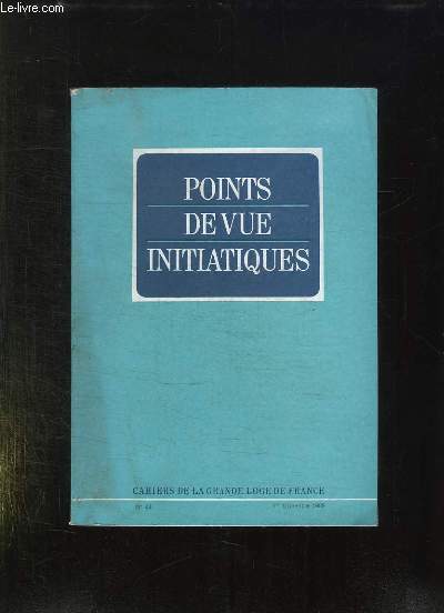POINT DE VUE INITIATIQUES. CAHIERS DE LA GRANDE LOGE DE FRANCE N 44. SOMMAIRE: UTOPIE ET FRANC MACONNERIE, LA POESIE MACONNIQUE EN IRAN, LE CHEVALIER DE RAMSAY ET LA NAISSANCE DE L ECOSSISME...