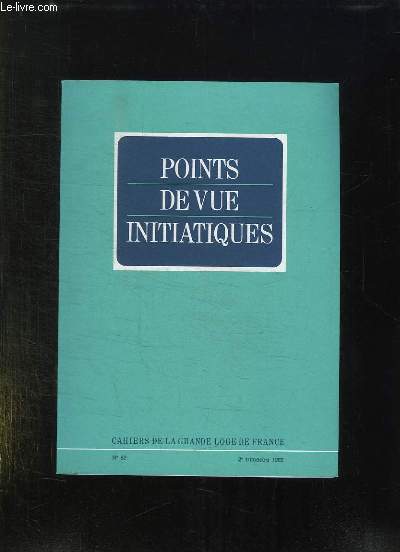 POINT DE VUE INITIATIQUES. CAHIERS DE LA GRANDE LOGE DE FRANCE N 57. SOMMAIRE: FRANC MACONNERIE TRADITION ET PROGRES, ORDRE MACONNIQUE ET FONDEMENT D UNE MORALE, NEO PLATONISME EN ARCHITECTURE...