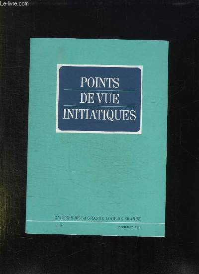 POINT DE VUE INITIATIQUES. CAHIERS DE LA GRANDE LOGE DE FRANCE N 59. SOMMAIRE: LA BIBLE DANS LA LOGE, LA PHILOSOPHIE DE L INITIATION, POURQUOI UNE FRANC MACONNERIE STRICTEMENT FEMININE...