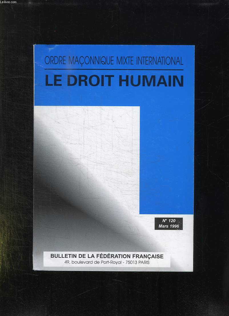 BULLETIN DE LA FEDERATION FRANCAISE DU DROIT HUMAIN N 120. MARS 1996. SOMMAIRE: HYMNE DU DROIT HUMAIN, MUSIQUE EN LOGE MUSIQUE PROFANE, QUAND LA MUSIQUE SOIGNE...