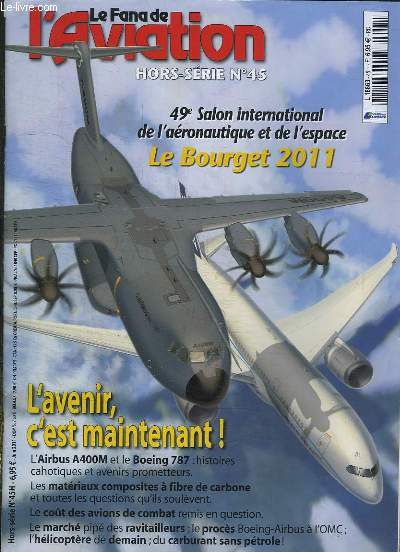 LE FANA DE L AVIATION N 45 JUIN 2011. SOMMAIRE: 49e SALON INTERNATIONAL DE L AERONAUTIQUE ET DE L ESPACE LE BOURGET 2011. L AVENIR C EST MAINTENANT, L AIRBUS A400 M ET LE BOEINFG 787, HISTOIRES CATHODIQUES ET AVENIRS PROMETTEURS...