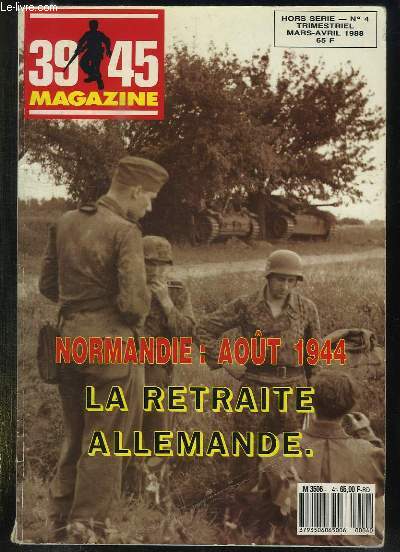 39 45 MAGAZINE N 4 HORS SERIE MARS AVRIL 1988. SOMMAIRE: NORMANDIE AOUT 1944 LA RETRAITE ALLEMANDE,