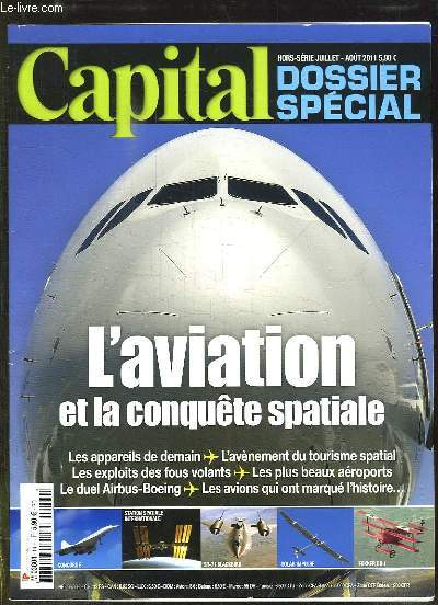 CAPITAL HORS SERIE JUILLET AOUT 2011. DOSSIER SPECIAL: L AVIATION ET LA CONQUETE SPATIALE, LES APPAREILS DE DEMAIN, L AVENEMENT DU TOURISME SPATIAL, LES EXPLOITS DES FOUS VOLANTS...