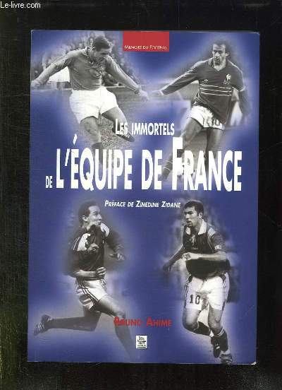 LES IMMORTELS DE L EQUIPE DE FRANCE.