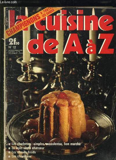 LA CUISINE DE A A Z N 12 . LES CHARLOTTES, LE LAPIN SAUTE CHASSEUR, LES CHAUDS FROIDS, LES CHAUSSONS...