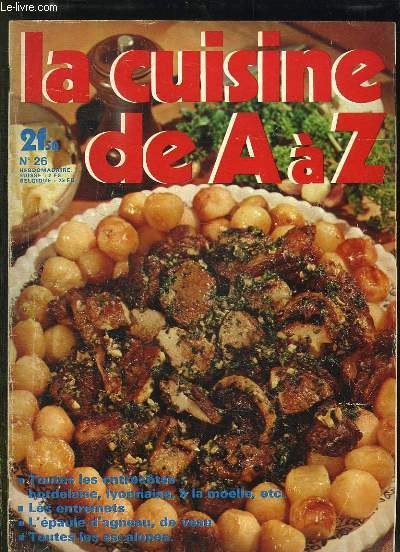 LA CUISINE DE A A Z N 26. TOUTES LES ENTRECOTES BORDELAISE, LYONNAISE, A LA MOELLE, LES ENTREMETS, L EPAULE D AGNEAU, DE VEAU, TOUTES LES ESCALOPES...