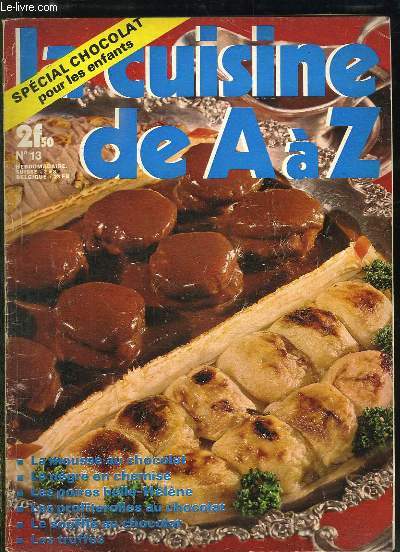 LA CUISINE DE A A Z NOUVELLES RECETTES DE FRANCE ET DU MONDE N 13. LA MOUSSE AU CHOCOLAT, LE NEGRE EN CHEMISE, LES POIRES BELLE HELENE, LES PROFITEROLLES AU CHOCOLAT, LE SOUFFLE CHOCOLAT, LES TRUFFES...