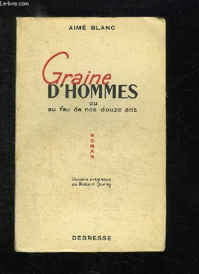 GRAINE D HOMMES OU AU FEU DE NOS DOUZE ANS.