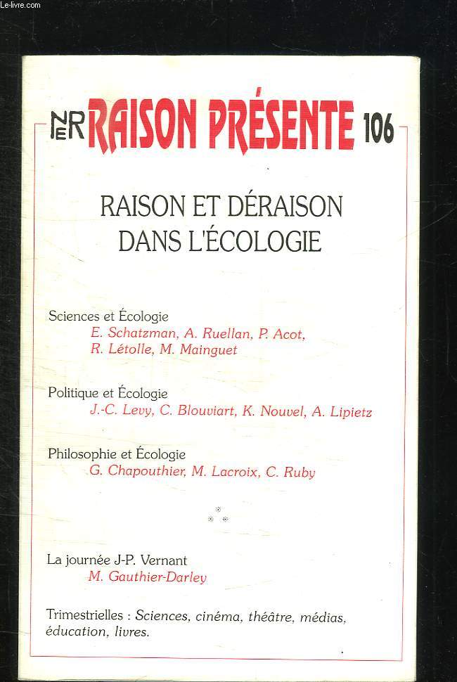 RAISON PRESENTE N 106. RAISON ET DERAISON DANS L ECOLOGIE. SCIENCES ET ECOLOGIE, POLITIQUE ET ECOLOGIE, PHILOSOPHIE ET ECOLOGIE, LA JOURNEE JP VERNANT...
