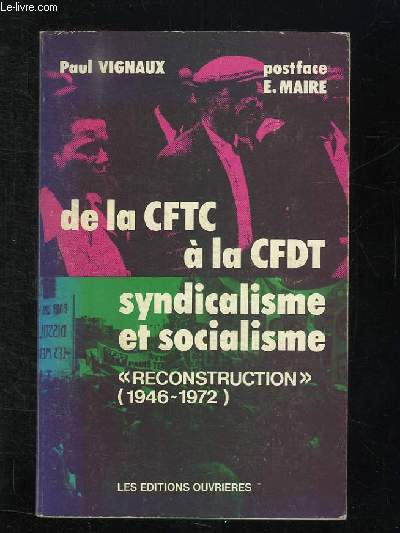 DE LA CFTC A LA CFDT SYNDICALISME ET SOCIALISME. RECONSTRUCTION 1946 - 1972.