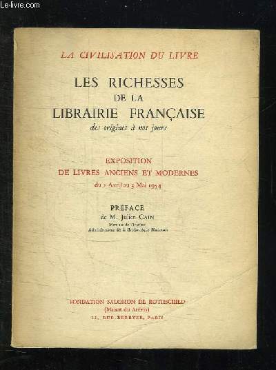 LES RICHESSES DE LA LIBRAIRIE FRANCAISE DES ORIGINES A NOS JOURS. EXPOSITION DE LIVRES ANCIENS ET MODERNES DU 2 AVRIL AU 3 MAI 1954.