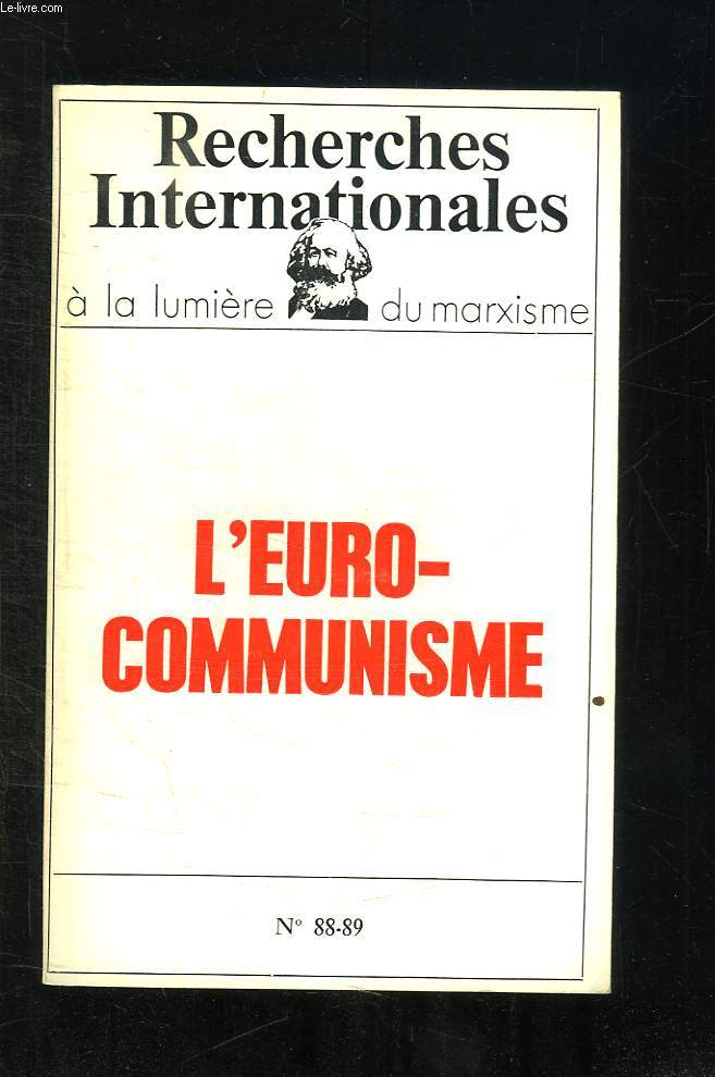 RECHERCHES INTERNATIONALES N 88 - 89. A LA LUMIERE DU MARXISME. L EURO COMMUNISME.