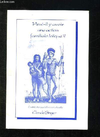 PEUT IL Y AVOIR UNE ACTION FAMILIALE LAIQUE ? CONTRIBUTION AU DEBAT SUR LA FAMILLE. SUPPLEMENT AU N 25 DU BULLETIN DE LA FEDERATION DU VAL D OISE.