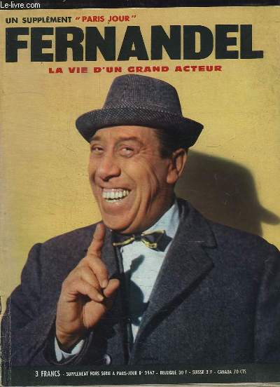 SUPPLEMENT PARIS JOUR N 3567. FERNADEL LA VIE D UN GRAND ACTEUR.