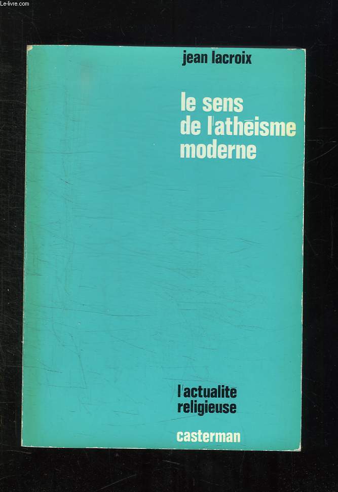 LE SENS DE L ATHEISME MODERNE. 6em EDITION
