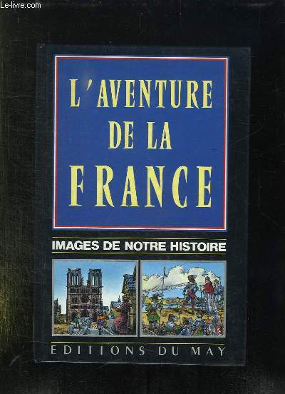 L AVENTURE DE LA FRANCE. IMAGES DE NOTRE HISTOIRE.