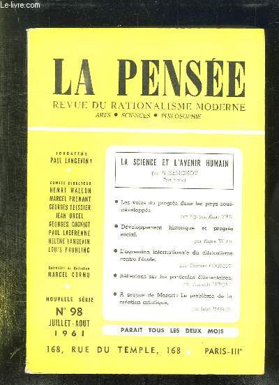 LA PENSEE N 98. JUILLET AOUT 1961. SOMMAIRE: LES VOIES DU PROGRES DANS LES PAYS SOUS DEVELOPPES, L AGRESSION INTERNATIONALE DU CLERICALISME CONTRE L ECOLE, DEVELOPPEMENT HISTORIQUE ET PROGRES SOCIAL, REFLEXIONS SUR LES PARTICULES ELEMENTAIRES...