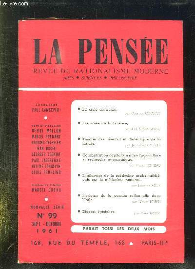 LA PENSEE N 99 SEPTEMBRE OCTOBRE 1961. SOMMAIRE: LA CRISE DE BERLIN, LES VOIES DE LA SCIENCE, THEORIE DES NIVEAUX ET DIALECTIQUE DE LA NATURE, CONCENTRATION CAPITALISTE DANS L AGRICULTURE ET RECHERCHE AGRONOMIQUE, L INFLUENCE DE LA MEDECINE ARABE...