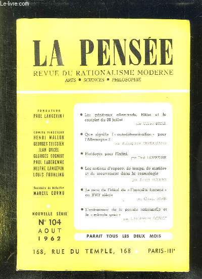 LA PENSEE N 104. AOUT 1962. SOMMAIRE: LES GENERAUX ALLEMAND HITLER ET LE COMPLOT DU 20 JUILLET, PLAIDOYER POUR L INFINI, LES NOTIONS D ESPACE, DE TEMPS, DE MATIERE ET DE MOUVEMENT DANS LA COSMOLOGIE, L AVENEMENT DE LA PENSEE RATIONNELLE ET LE MIRACLE ...