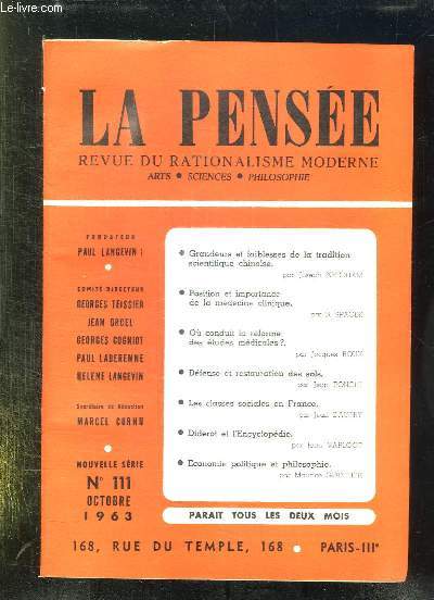 LA PENSEE N 111. SOMMAIRE: GRANDEURS ET FAIBLESSES DE LA TRADITION SCIENTIFIQUE CHINOISE, POSITION ET IMPORTANCE DE LA MEDECINE CLINIQUE, OU CONDUIT LA REFORME DES ETUDES MEDICALES, DEFENSE ET RESTAURATION DES SOLS...