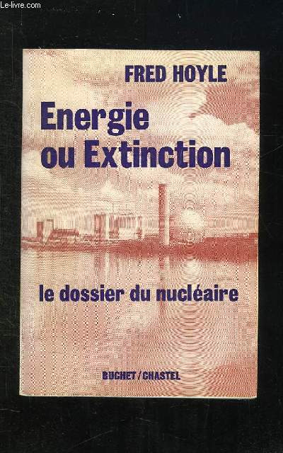 ENERGIE OU EXTINCTION. LE DOSSIER DU NUCLEAIRE.