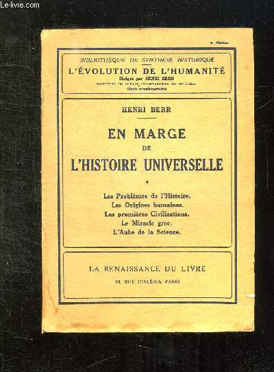 EN MARGE DE L HISTOIRE UNIVERSELLE. LES PROBLEMES DE L HISTOIRE, LES ORIGINES HUMAINES, LES PREMIERES CIVILISATIONS, LE MIRACLE GREC, L AUBE DE LA SCIENCE.