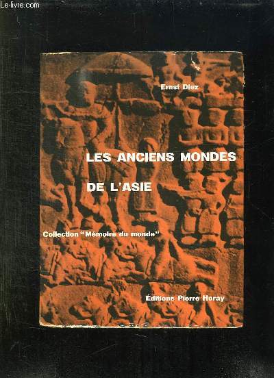 LES ANCIENS MONDES DE L ASIE. DE LA MESOPOTAMIE AU FLEUVE JAUNE.