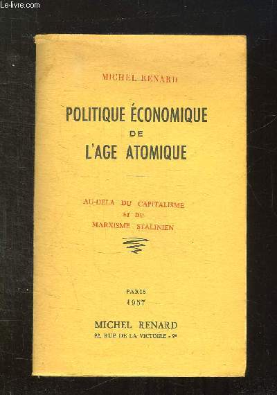 POLITIQUE ECONOMIQUE DE L AGE ATOMIQUE. AU DELA DU APITALISME ET DU MARXISME STALINIEN.