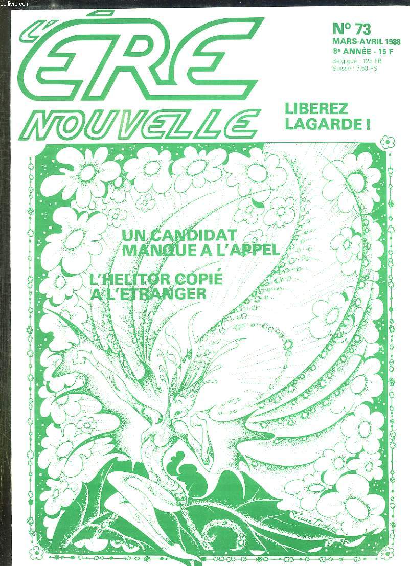 L ERE NOUVELLE N 73 MARS AVRIL 1988. SOMMAIRE: LIBEREZ LAGARDE, UN CANDIDAT MANQUE A L APPEL, L HELITOR COPIE A L ETRANGER...