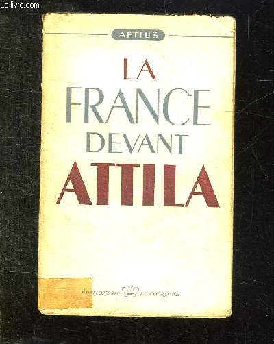 LA FRANCE DEVANT ATTILA.