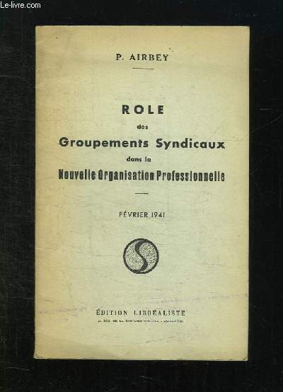 ROLE DES GROUPEMENTS SYNDICAUX DANS LA NOUVELLE ORGANISATION PROFESSIONNELLE. FEVRIER 1941.