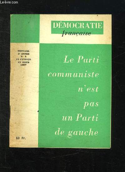 DEMOCRATIE FRANCAISE N 5 DU 15 FEVRIER AU 15 MARS 1957. LE PARTI COMMUNISTE N EST PAS UN PARTI DE GAUCHE.