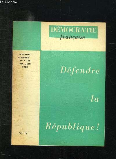 DEMOCRATIE FRANCAISE N 17 - 18 MAI JUIN 1958. DEFENDRE LA REPUBLIQUE.
