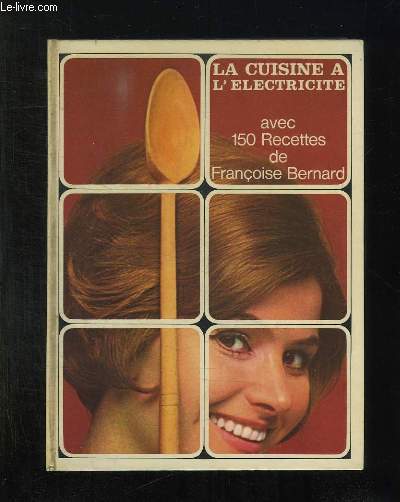 LA CUISINE A L ELECTRICITE AVEC 150 RECETTES DE FRANCOISE BERNARD.