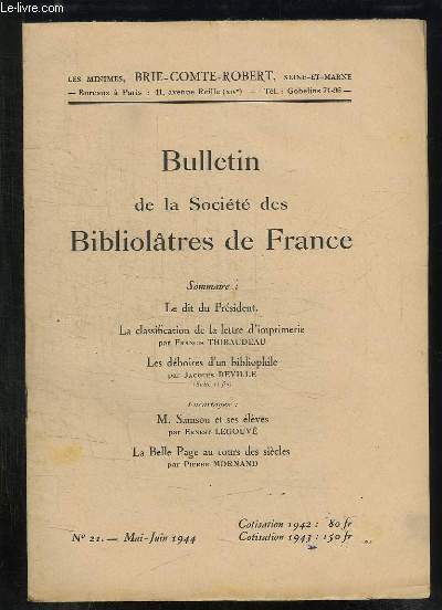 BULLETIN DE LA SOCIETE BIBLIOLATRES DE FRANCE N 21 MAI JUIN 1944. SOMMAIRE: LE DIT DU PRESIDENT, LA CLASSIFICATION DE LA LETTRE D IMPRIMERIE, LES DEBOIRES D UN BIBLIOPHILE, M SAMSON ET SES ELEVES...