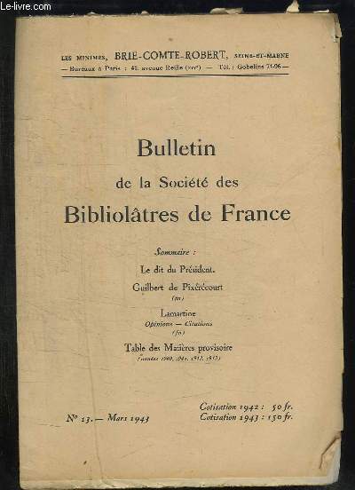 BULLETIN DE LA SOCIETE BIBLIOLATRES DE FRANCE N 13 MARS 1943. SOMMAIRE: GUILBERT DE PIXERECOURT, LAMARTINE OPINIONS CITATIONS, TABLES DES MATIERES PROVISOIRE...