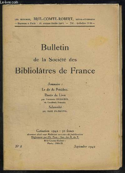 BULLETIN DE LA SOCIETE BIBLIOLATRES DE FRANCE N 8 SEPTEMBRE 1942. SOMMAIRE: DESTIN DU LIVRE PAR GEORGES DUHAMEL, SALAMMBO PAR RENE DUMESNIL...