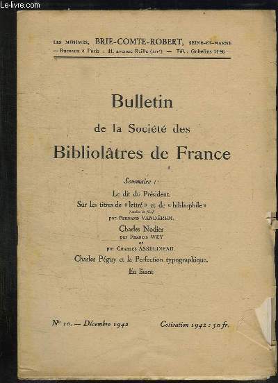 BULLETIN DE LA SOCIETE BIBLIOLATRES DE FRANCE N 10 DECEMBRE 1942. SUR LES TITRES DE LETTRE ET DE BIBLIOPHILE PAR FERNAND VANDEREM, CHARLES NODIER PAR FRANCIS WEY...