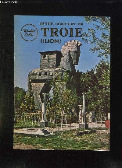 GUIDE COMPLET DE TROIE. ILION. LEGENDES, FAITS ET ALENTOURS.