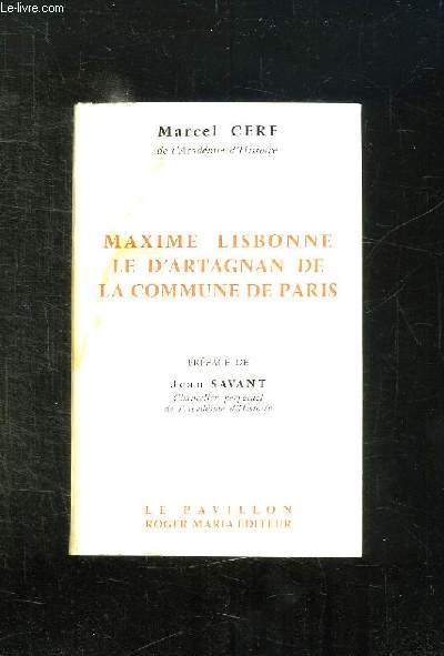 LE D ARTAGNAN DE LA COMMUNE. LE COLONEL MAXIME LISBONNE.