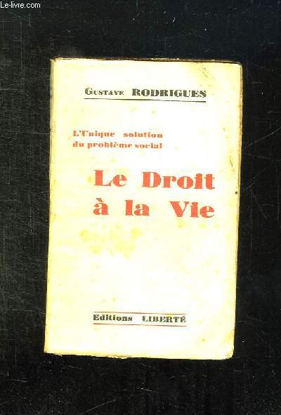 L UNIQUE SOLUTION DU PROBLEME SOCIAL. LE DROIT A LA VIE.