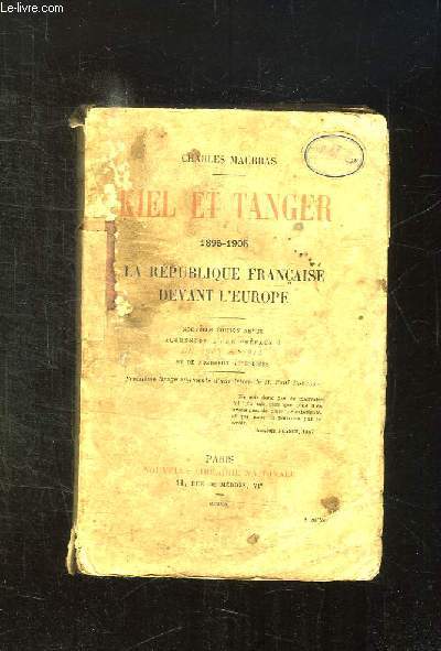KIEL ET TANGER 1895 - 1905. LA REPUBLIQUE FRANCAISE DEVANT L EUROPE. NOUVELLE EDITION REVUE.