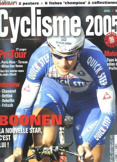 CYCLISME N 12. AVRIL 2005. SOMMAIRE: PROTOUR: PARIS, NICE, MILAN SAN RENO. BOONEN LA NOUVELLE STAR C EST LUI, TOUS LES VELOS DU PRO TOUR...