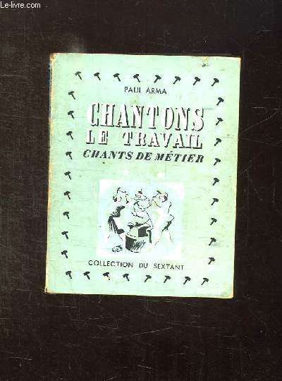 CHANTONS LE TRAVAIL. 49 CHANTS DE METIER. TOME II.