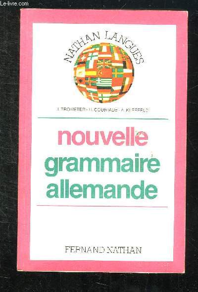 NOUVELLE GRAMMAIRE ALLEMANDE. CLASSES DES LYCEES. FORMATION CONTINUE ET INDIVIDUELLE.