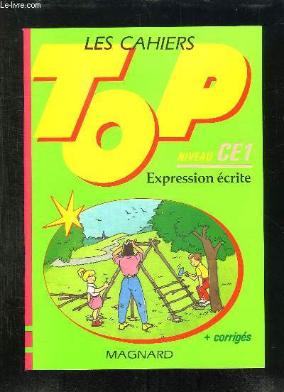 LES CAHIERS TOP. NIVEAU CE1. EXPRESSION ECRITE + CORRIGES.